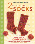 2-At-A-Time Socks: Revealed Inside. . . the Secret of Knitting Two at Once on One Circular Needle; Works for Any Sock Pattern!