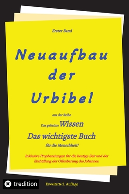 2. Auflage 1. Band von Neuaufbau der Urbibel: Das geheime Wissen - Das wichtigste Buch fr die Menschheit! - Greber, Johannes, and Jakob, Timo (Editor), and Rieler, Paul