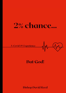 2% Chance but God!