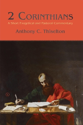 2 Corinthians: A Short Exegetical and Pastoral Commentary - Thiselton, Anthony C.
