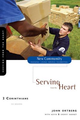 2 Corinthians: Serving from the Heart - Ortberg, John, and Harney, Kevin G, and Harney, Sherry