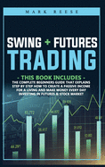 2 in 1 Swing + Futures trading: The complete beginners guide that explains step by step how to create a passive income for a living and make money every day investing in Futures + Stock Market