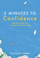 2 Minutes to Confidence: Everyday Self-Care to Inspire and Encourage Volume 1