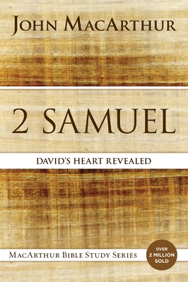 2 Samuel: David's Heart Revealed - MacArthur, John F