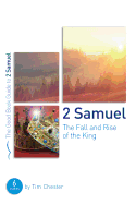 2 Samuel: The Fall and Rise of the King: 6 Studies for Groups and Individuals