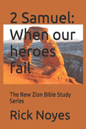 2 Samuel: When our heroes fail: The New Zion Bible Study Series