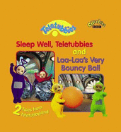 2 Tales from Teletubbyland: "Sleep Well", "Laa-laa's": Sleep Well Telebubbies and Laa-Laa's Very Bouncy Ball
