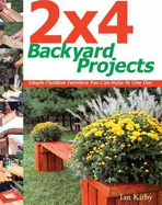 2 X 4 Backyard Projects: Simple Outdoor Furniture You Can Make in One Day - Kirby, Ian