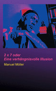 2 x 7 oder Eine verh?ngnisvolle Illusion