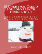 20 Christmas Carols for Solo French Horn Book 1: Easy Christmas Sheet Music for Beginners