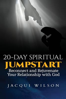 20-Day Spiritual Jumpstart: Reconnect and Rejuvenate Your Relationship with God - Wilson, Jacqui