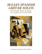 20 Easy Spanish Guitar Solos: Featuring the Music of Trrega, Sor, Aguado, Ferrer and Others