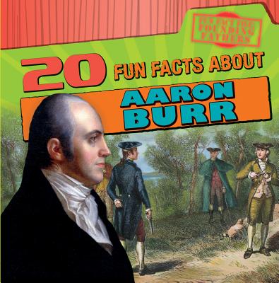 20 Fun Facts about Aaron Burr - Seeley, M H