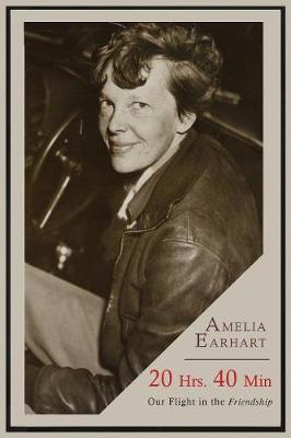 20 Hrs. 40 Min: Our Flight in the Friendship - Earhart, Amelia