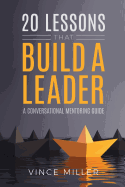 20 Lessons That Build a Leader: A Conversational Mentoring Guide