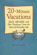 20-Minute Vacations: Quick, Affordable, and Fun "Getaways" from the Stress of Everyday Life