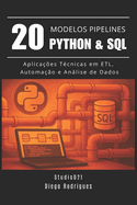 20 MODELOS DE PIPELINES Python & SQL: Aplica??es T?cnicas em ETL, Automa??o e Anlise de Dados