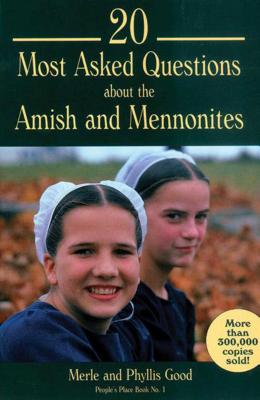 20 Most Asked Questions about the Amish and Mennonites - Good, Merle, and Good, Phyllis
