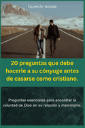 20 preguntas que debe hacerle a su c?nyuge antes de casarse como cristiano: Preguntas esenciales para encontrar la voluntad de DiosEn Tu matrimonio.