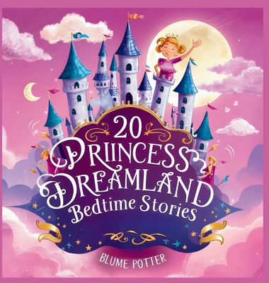 20 Princess Dreamland Bedtime Stories For Kids Age 3 - 8 - Potter, Blume