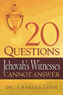 20 Questions Jehovah's Witnesses Cannot Answer