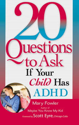 20 Questions to Ask If Your Child Has ADHD - Fowler, Mary, and Eyre, Scott (Foreword by)