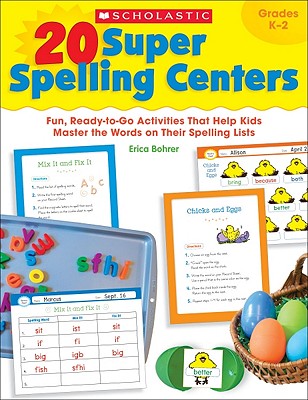 20 Super Spelling Centers: Fun, Ready-To-Go Activities That Help Kids Master the Words on Their Spelling Lists - Bohrer, Erica