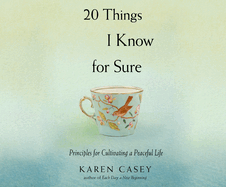 20 Things I Know for Sure: Principles for Cultivating a Peaceful Life