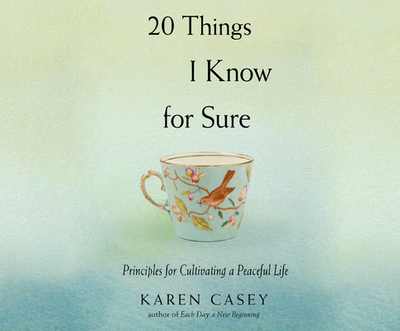 20 Things I Know for Sure: Principles for Cultivating a Peaceful Life - Casey, Karen, and White, Becky (Narrator)