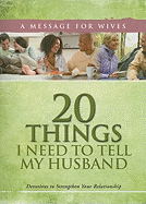 20 Things I Need to Tell My Husband: A Message for Wives: Devotions to Strengthen Your Relationship