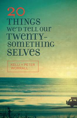 20 Things We'd Tell Our Twentysomething Selves - Worrall, Kelli, and Worrall, Peter