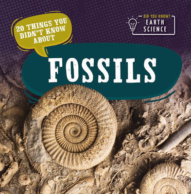 20 Things You Didn't Know about Fossils - Morrison, Marie