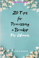 20 Tips for Processing a Breakup: For Women