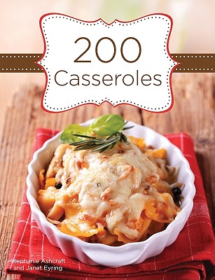 200 Casseroles - Ashcraft, Stephanie, and Eyring, Janet