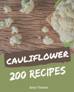 200 Cauliflower Recipes: Let's Get Started with The Best Cauliflower Cookbook!