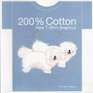 200% Cotton: New T-Shirt Graphics - Walters, Helen