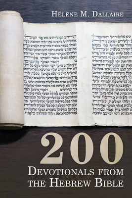 200 Devotionals from the Hebrew Bible - Dallaire, Helene M (Editor)