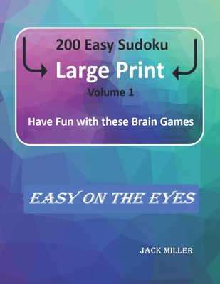 200 Easy Sudoku Large Print (Volume 1): Have Fun with these Brain Games - Miller, Jack