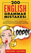 200 English Grammar Mistakes!: A Workbook of Common Grammar and Punctuation Errors with Examples, Exercises and Solutions So You Never Make Them Again