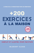 + 200 Exercices ? la maison: La bible de la gymnastique pour les d?butants Complet et illustr?, ?tape par ?tape