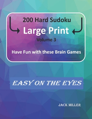 200 Hard Sudoku Large Print (Volume 3): Have Fun with these Brain Games - Miller, Jack