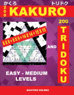200 Kakuro 8x8 + 9x9 + 14x14 + 15x15 and 200 Tridoku Easy - Medium Levels.: Light and Middle Difficulty Sudoku Puzzles. Holmes Introduces Airbook to the Start of the Sudoku Path. (Pluz 250 Sudoku and 250 Puzzles That You Can Download and Print).