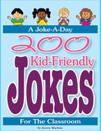 200 Kid-Friendly Jokes: 200 Kid-Friendly Jokes for the Classroom Over 200 Hilarious Jokes, Riddles, Tongue-twisters, and More! For kids! (Jokes For kids)