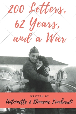200 Letters, 62 Years, and a War - Christiano-Mistretta, Maryanne (Editor), and Lombardi, Antoinette & Domenic
