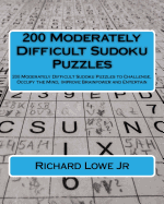 200 Moderately Difficult Sudoku Puzzles: 200 Moderately Difficult Sudoku Puzzles to Challenge, Occupy the Mind, Improve Brainpower and Entertain
