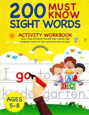 200 Must Know Sight Words Activity Workbook: Learn, Trace & Practice The 200 Most Common High Frequency Words For Kids Learning To Write & Read. Ages 5-8 - Notebooks, Smart Kids