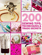 200 Sewing Tips, Techniques & Trade: An Indispensable Compendium of Technical Know-How and Troubleshooting Tips