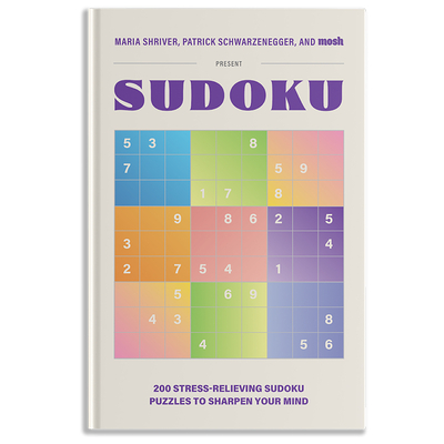 200 Stress-Relieving Sudoku Puzzles to Sharpen Your Mind: Presented by Maria Shriver, Patrick Schwarzenegger, and Mosh - Shriver, Maria, and Schwarzenegger, Patrick, and Mosh