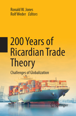 200 Years of Ricardian Trade Theory: Challenges of Globalization - Jones, Ronald W. (Editor), and Weder, Rolf (Editor)