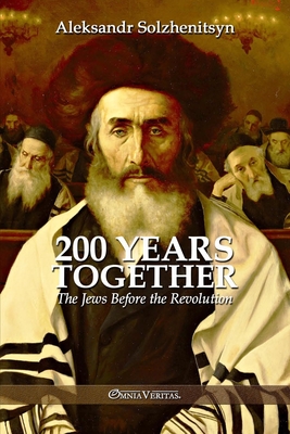 200 Years Together I: The Jews Before the Revolution - Solzhenitsyn, Aleksandr